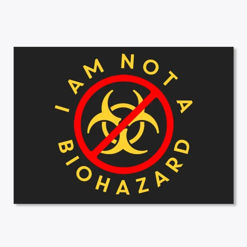 I Am NOT A Biohazard